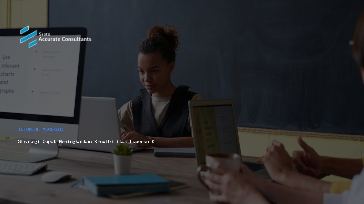 Strategi Cepat Meningkatkan Kredibilitas Laporan Keuangan Bisnis