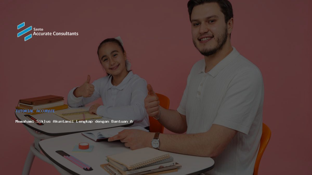 Memahami Siklus Akuntansi Lengkap dengan Bantuan Accurate