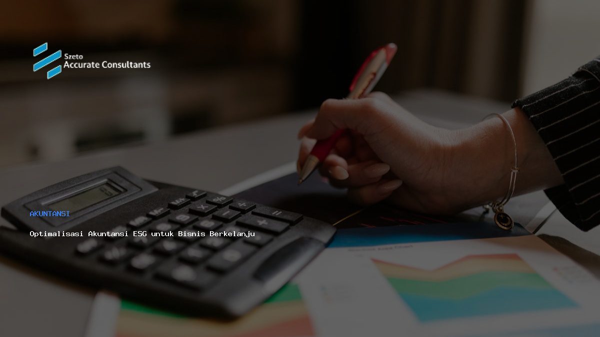 Optimalisasi Akuntansi ESG untuk Bisnis Berkelanjutan dengan Accurate