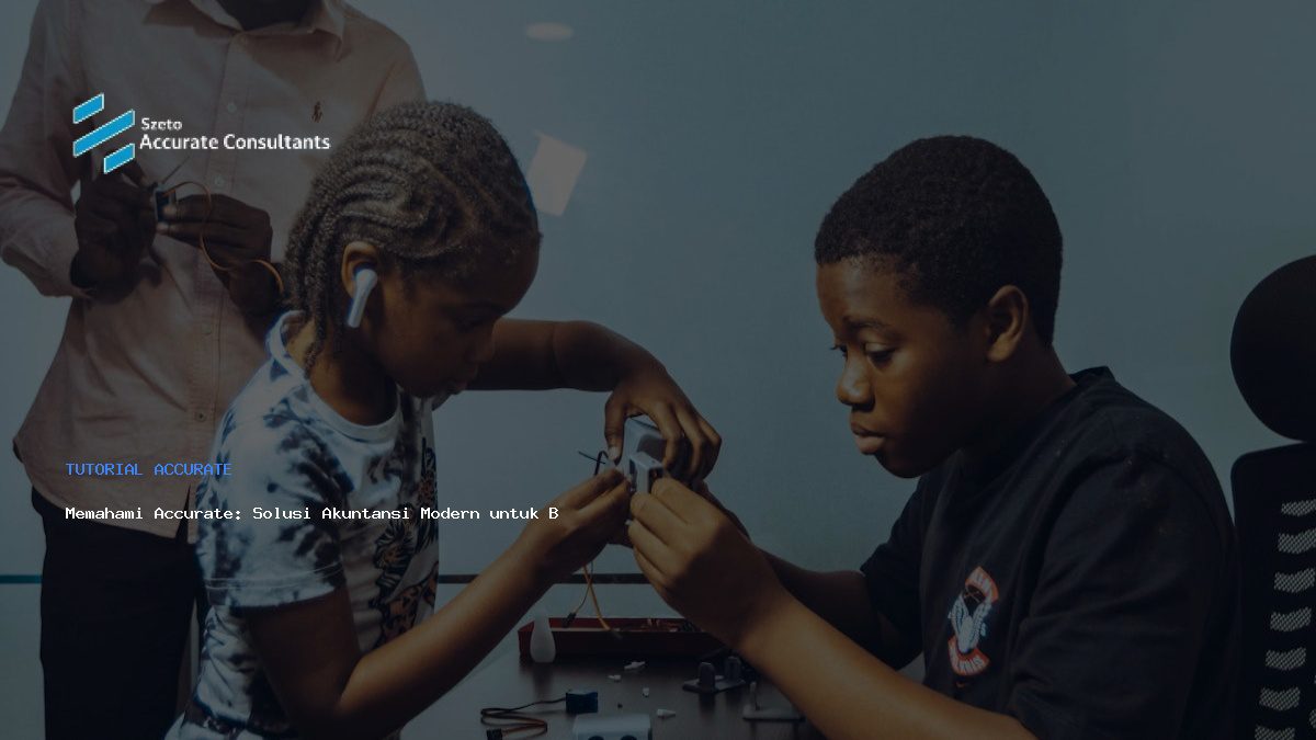 Memahami Accurate: Solusi Akuntansi Modern untuk Bisnis Anda