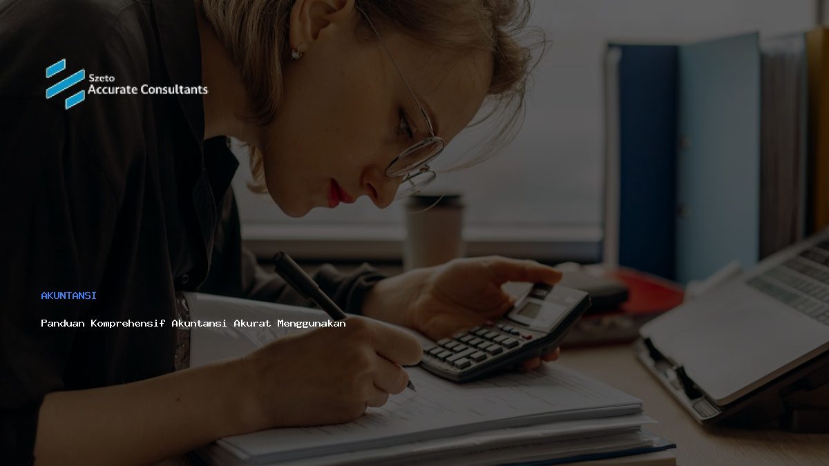 Panduan Komprehensif Akuntansi Akurat Menggunakan Accurate Software