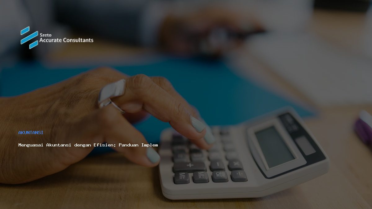 Menguasai Akuntansi dengan Efisien: Panduan Implementasi Software Akuntansi