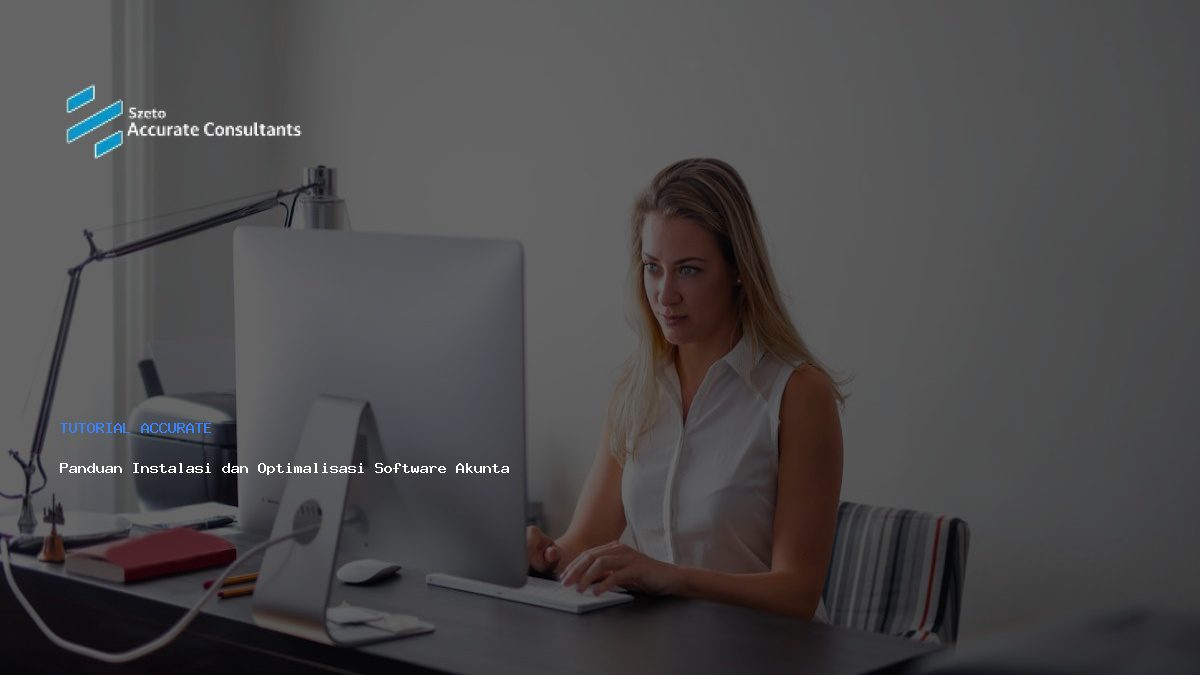 Panduan Instalasi dan Optimalisasi Software Akuntansi Accurate