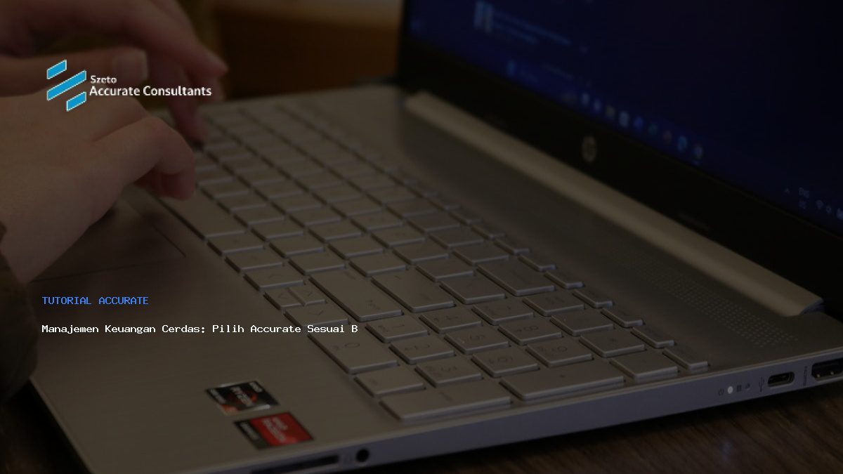 Manajemen Keuangan Cerdas: Pilih Accurate Sesuai Bisnis Anda