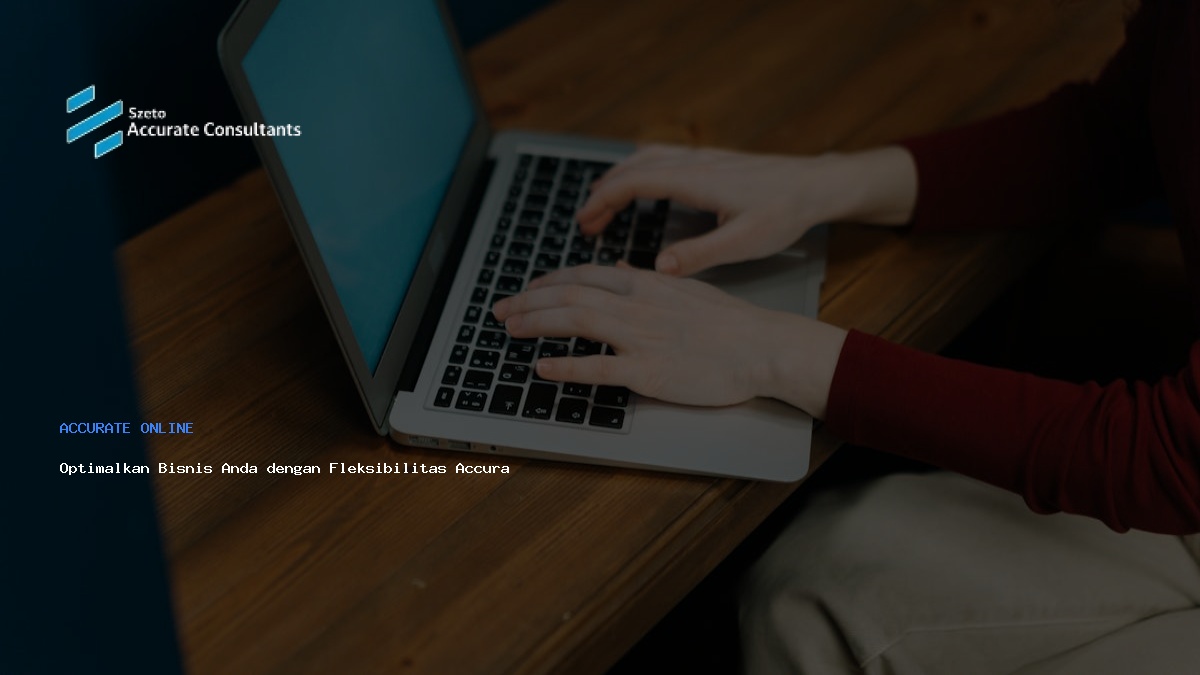 Optimalkan Bisnis Anda dengan Fleksibilitas Accurate Mobile