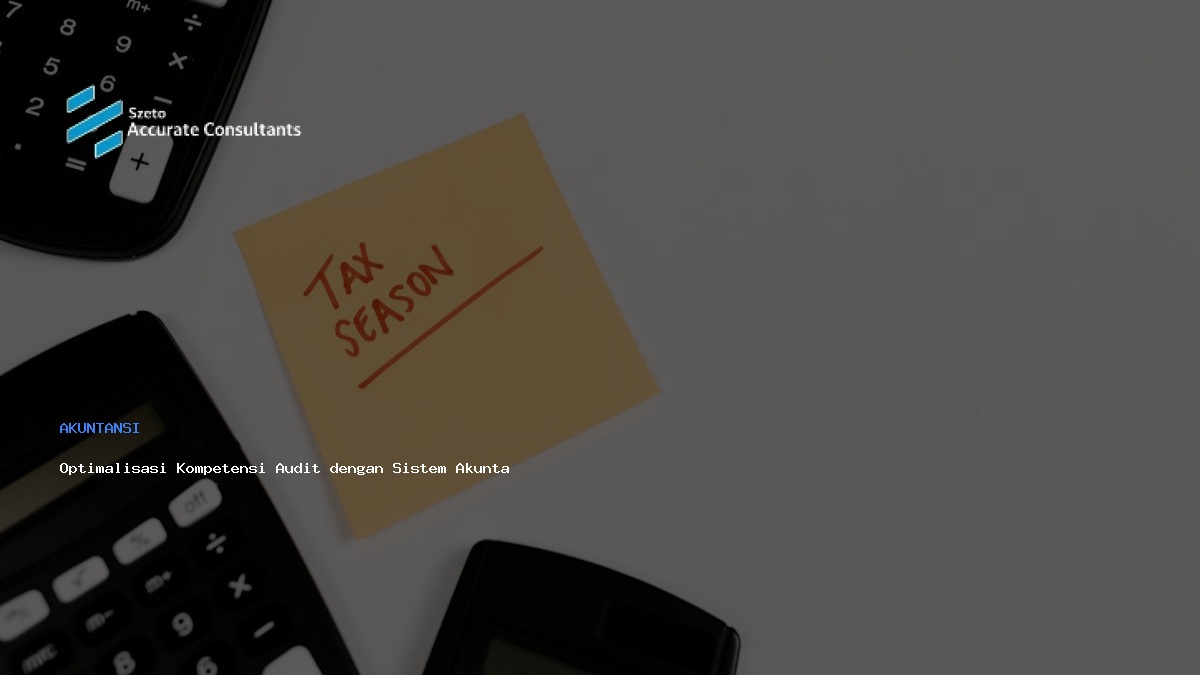 Optimalisasi Kompetensi Audit dengan Sistem Akuntansi Modern