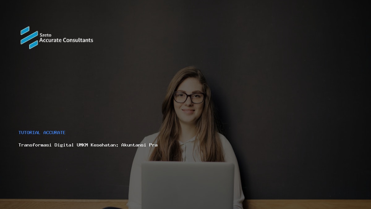 Transformasi Digital UMKM Kesehatan: Akuntansi Praktis dengan Accurate