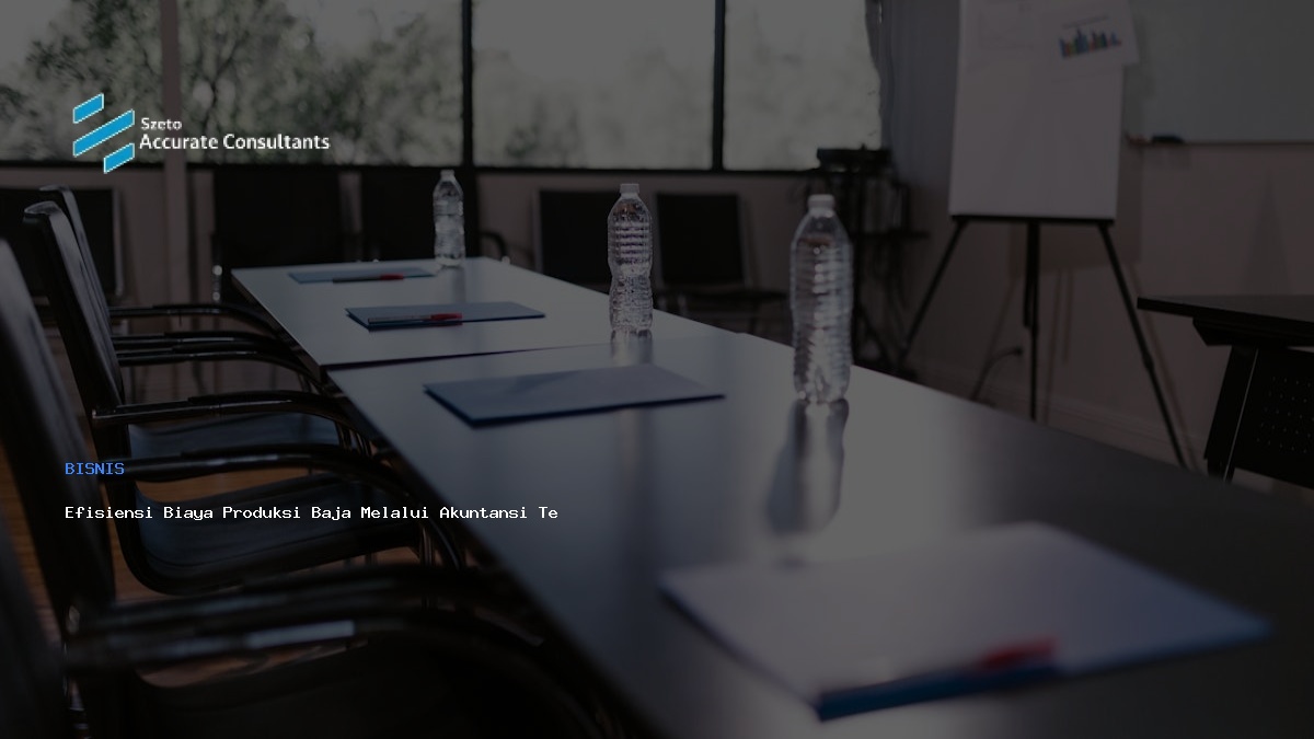 Efisiensi Biaya Produksi Baja Melalui Akuntansi Tepat