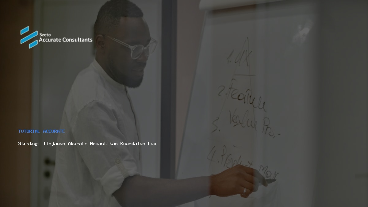 Strategi Tinjauan Akurat: Memastikan Keandalan Laporan Keuangan