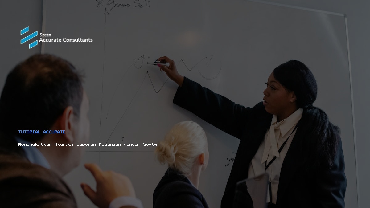 Meningkatkan Akurasi Laporan Keuangan dengan Software Akuntansi Accurate