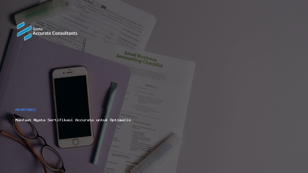 Manfaat Nyata Sertifikasi Accurate untuk Optimalisasi Bisnis Anda