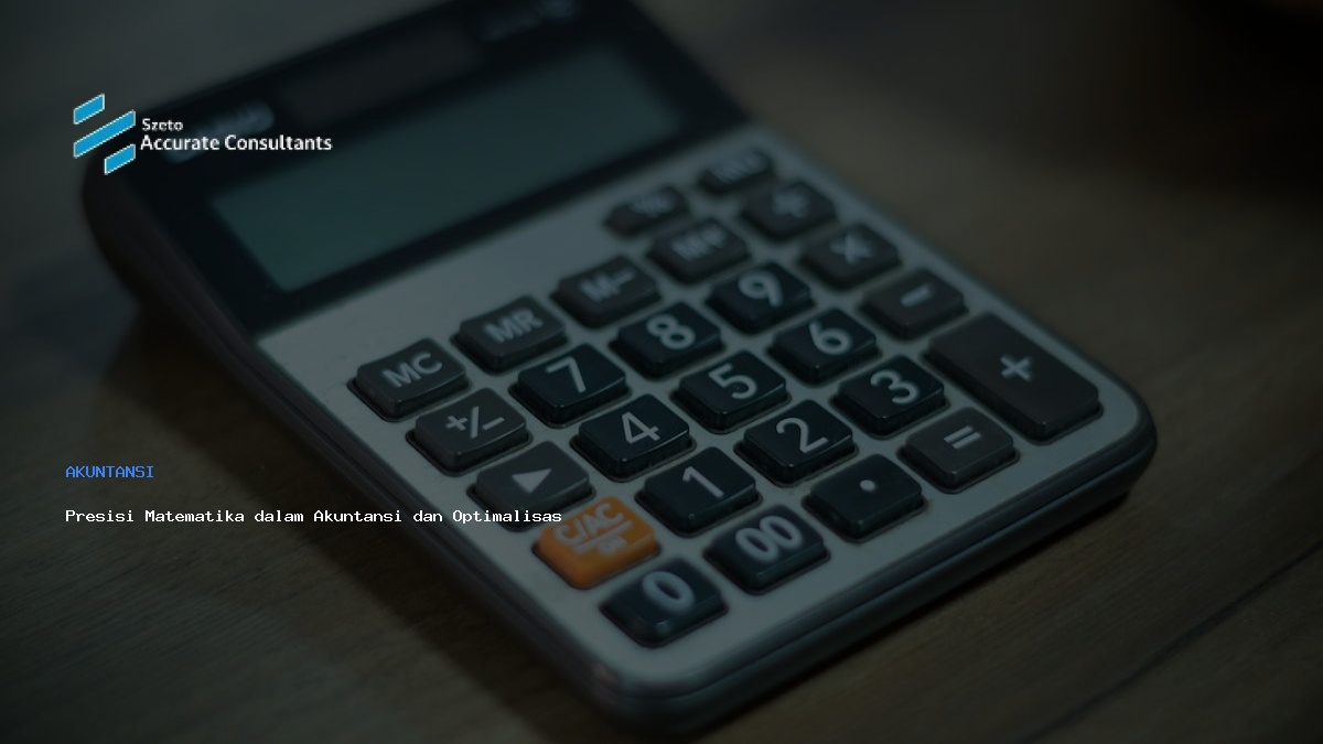 Presisi Matematika dalam Akuntansi dan Optimalisasi Accurate