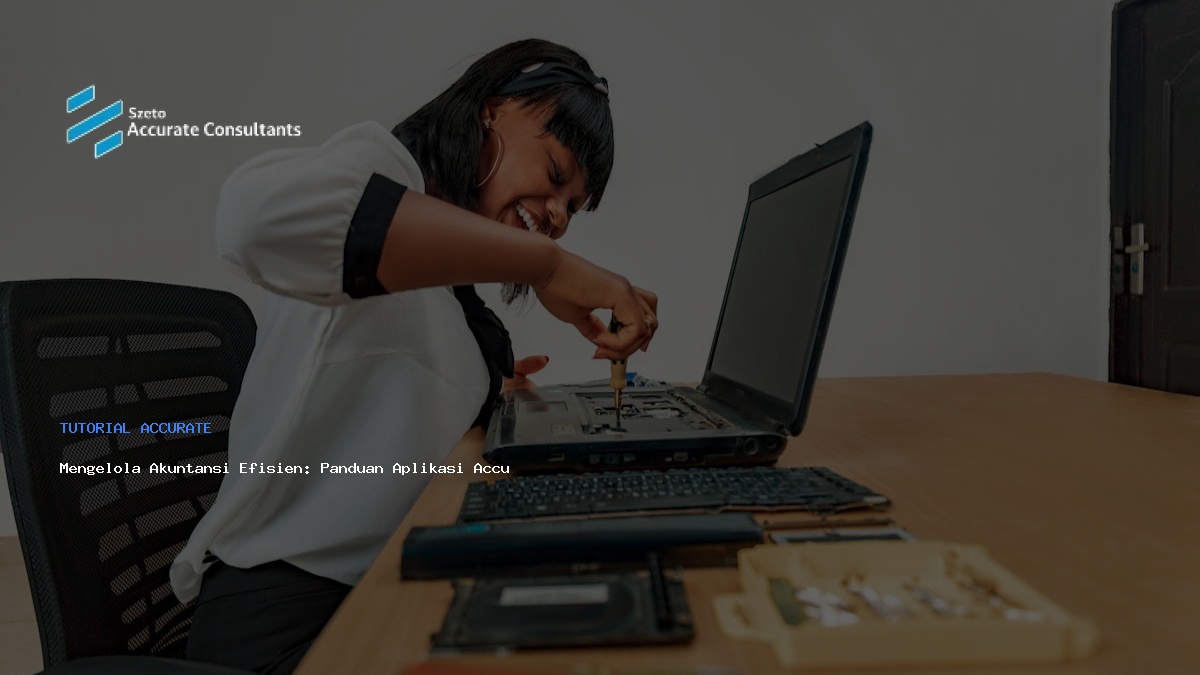 Mengelola Akuntansi Efisien: Panduan Aplikasi Accurate untuk Bisnis