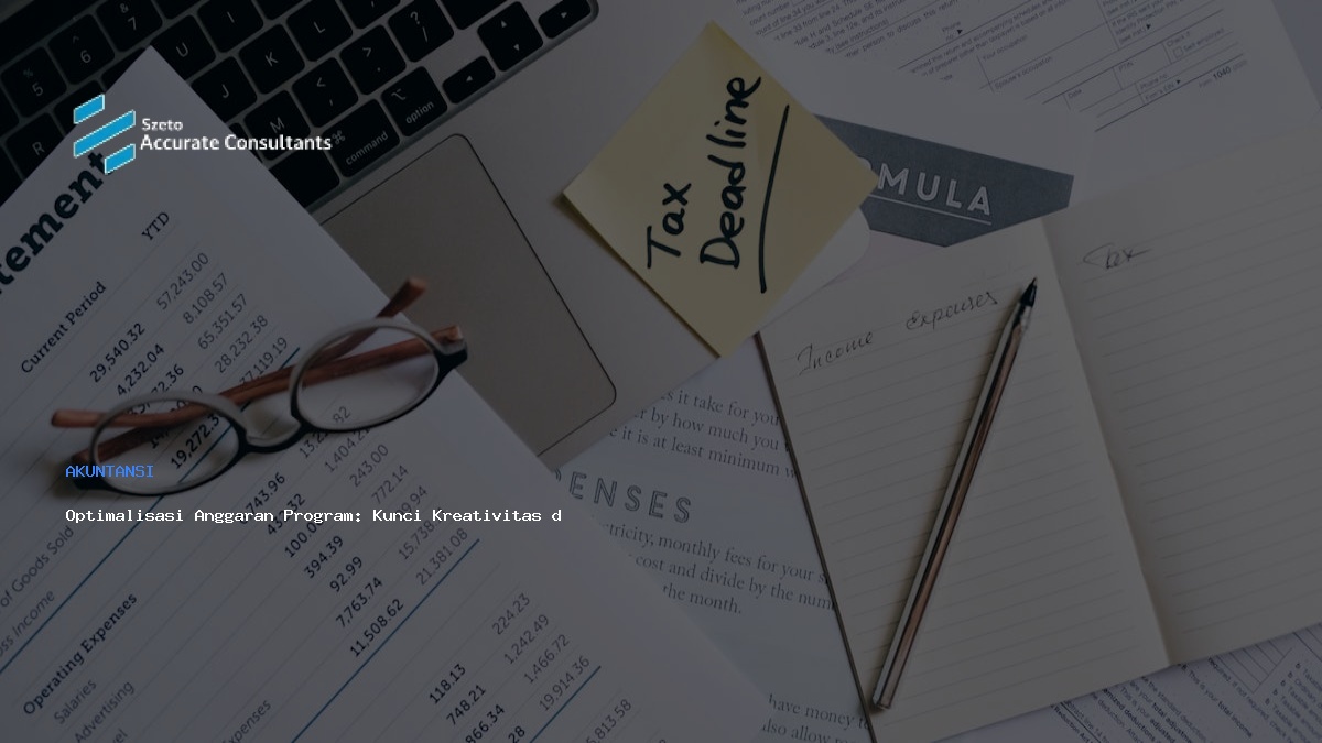 Optimalisasi Anggaran Program: Kunci Kreativitas dan Akuntabilitas Finansial