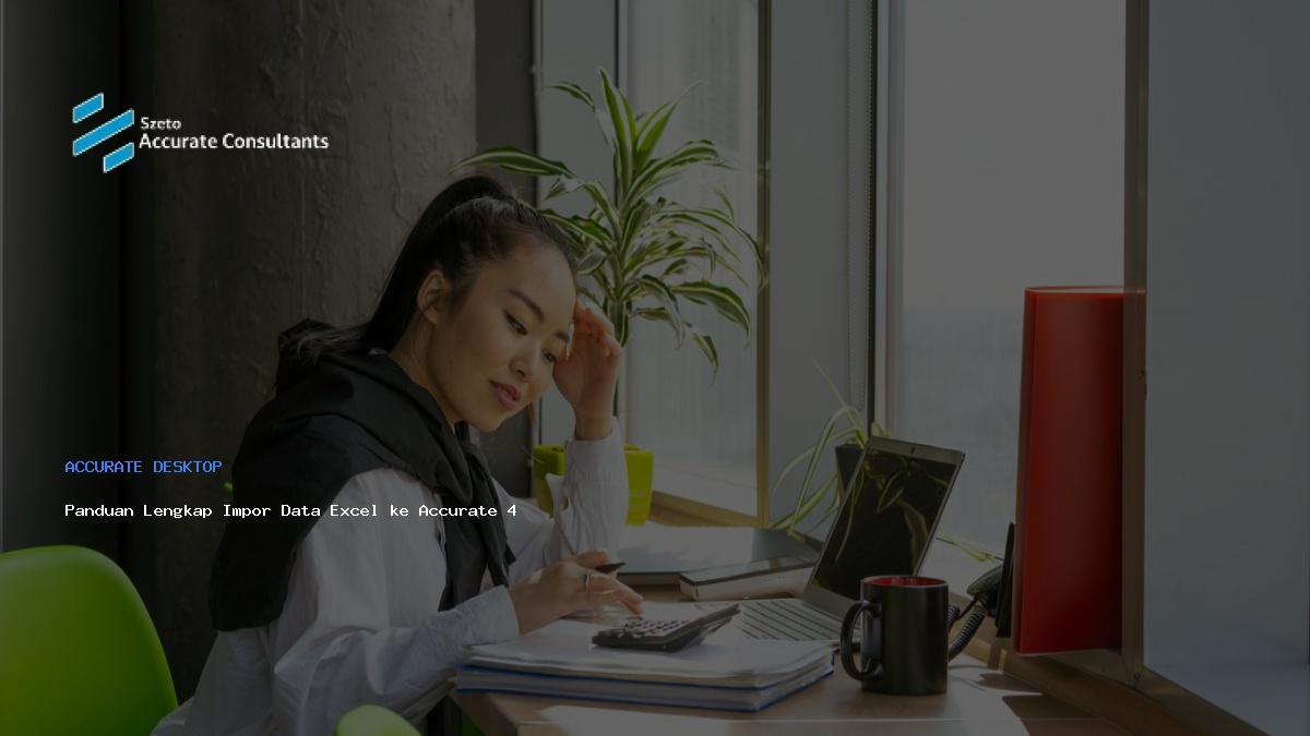 Panduan Lengkap Impor Data Excel ke Accurate 4