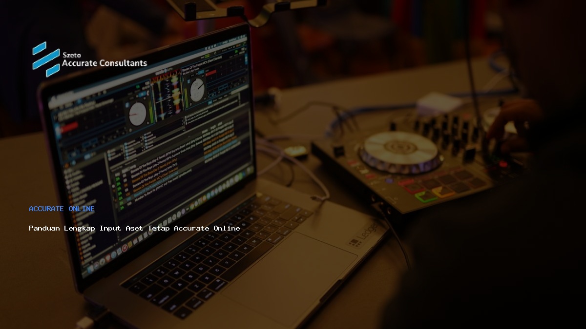 Panduan Lengkap Input Aset Tetap Accurate Online