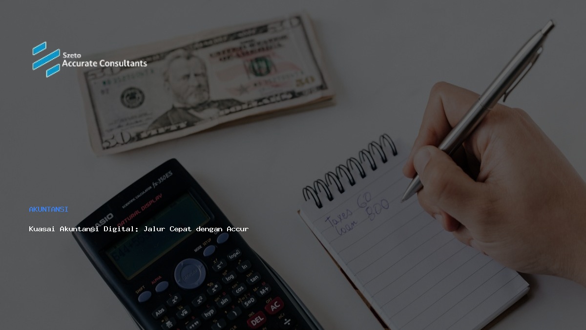 Kuasai Akuntansi Digital: Jalur Cepat dengan Accurate & CAP