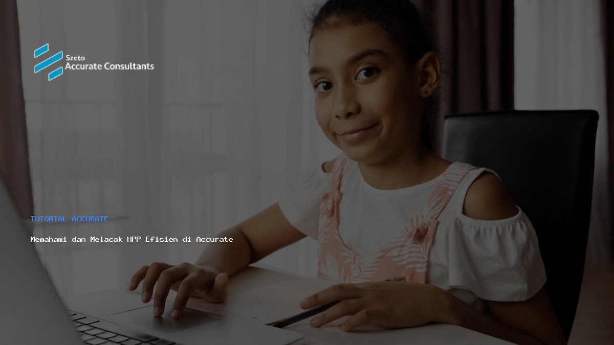 Memahami dan Melacak HPP Efisien di Accurate