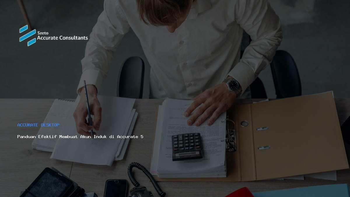 Panduan Efektif Membuat Akun Induk di Accurate 5