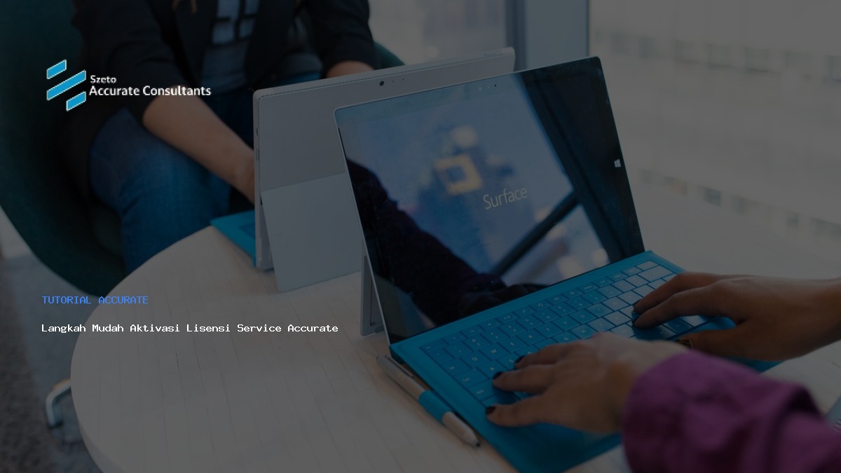 Langkah Mudah Aktivasi Lisensi Service Accurate