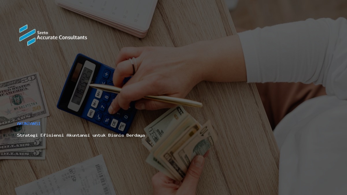 Strategi Efisiensi Akuntansi untuk Bisnis Berdaya Terbatas