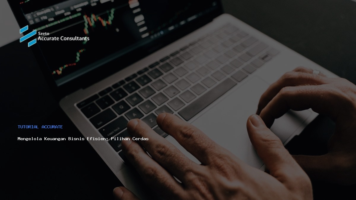 Mengelola Keuangan Bisnis Efisien: Pilihan Cerdas Software Akuntansi