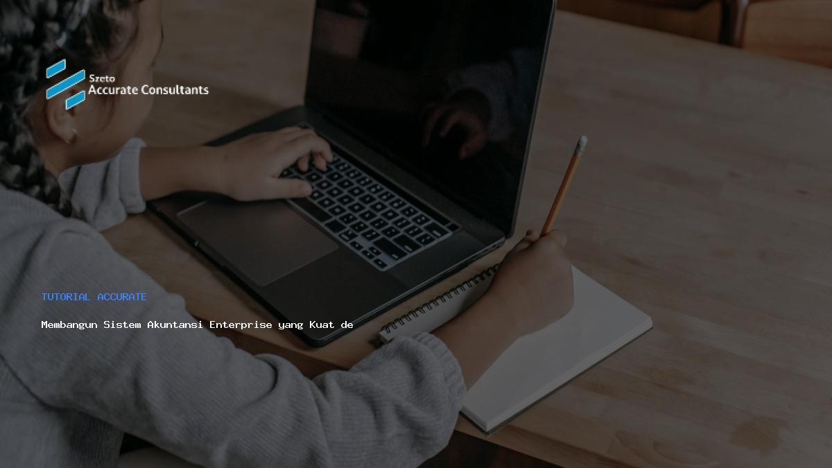 Membangun Sistem Akuntansi Enterprise yang Kuat dengan Accurate
