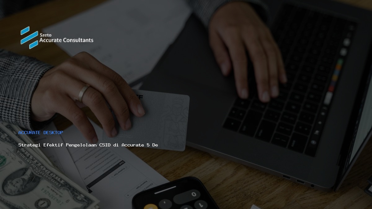 Strategi Pengelolaan CSID di Accurate 5 Desktop yang Efektif