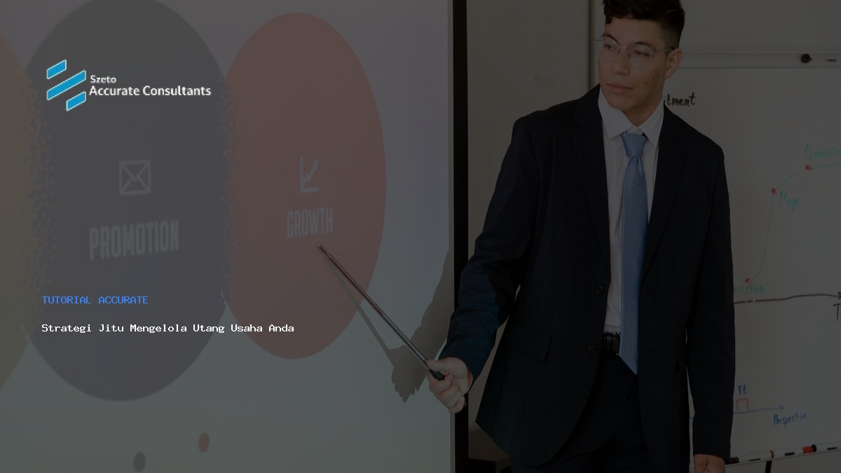 Strategi Jitu Mengelola Utang Usaha Agar Efektif dan Efisien