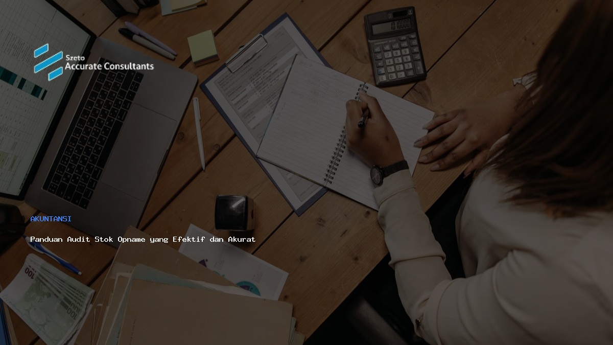 Panduan Audit Stok Opname Bagi Bisnis yang Efektif & Akurat