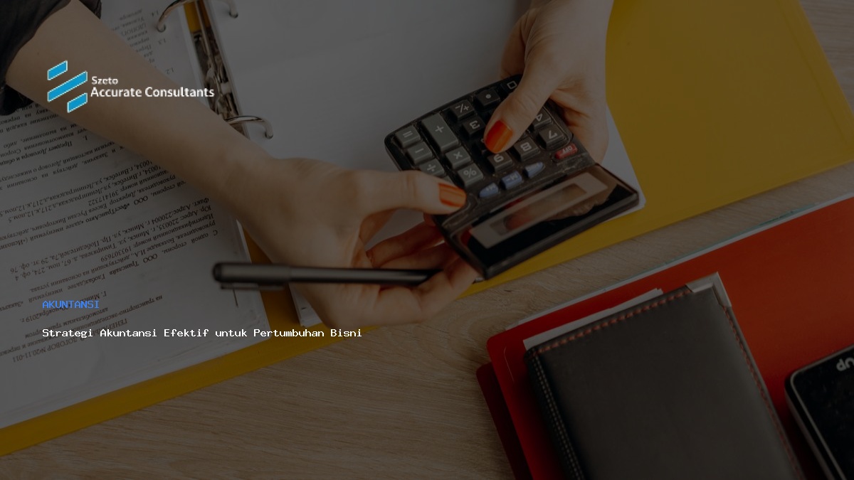 Strategi Akuntansi untuk Pertumbuhan Bisnis Berkelanjutan