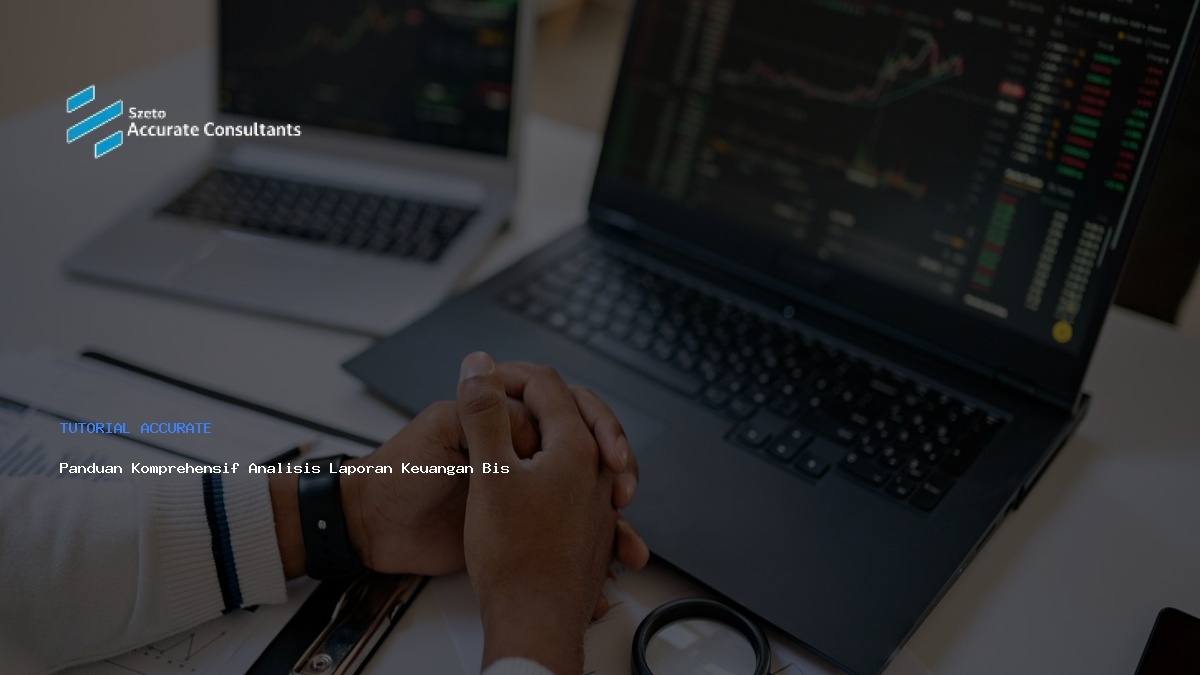 Panduan Komprehensif Analisis Laporan Keuangan Bisnis Anda